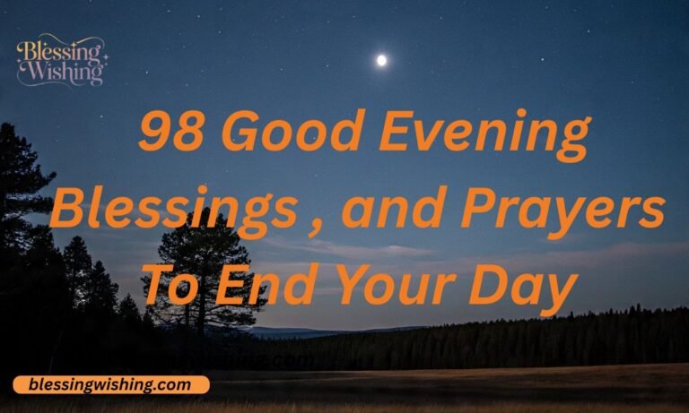 98 Good Evening Blessings​ , and Prayers To End Your Day