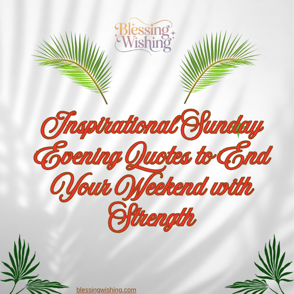 Sunday Evening Quotes & Blessings – Relax, Reflect & Welcome a Peaceful New Week