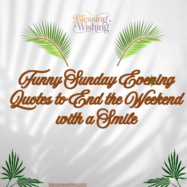 Sunday Evening Quotes & Blessings – Relax, Reflect & Welcome a Peaceful New Week