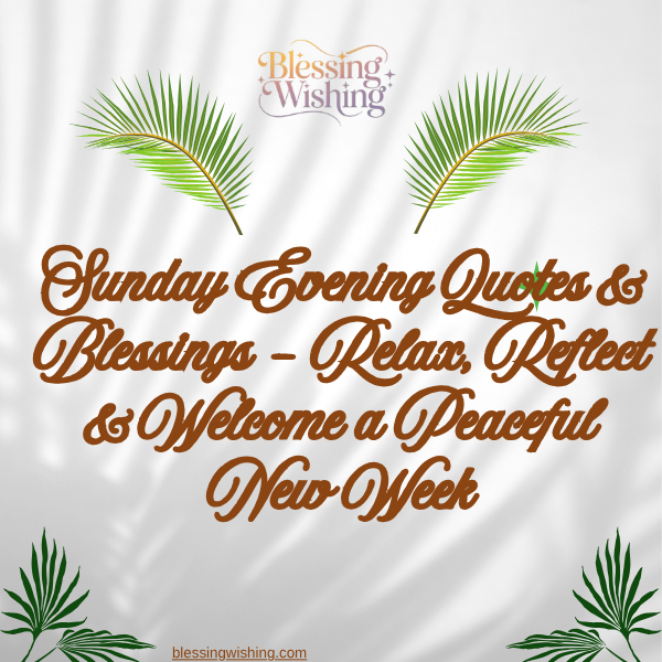Sunday Evening Quotes & Blessings – Relax, Reflect & Welcome a Peaceful New Week