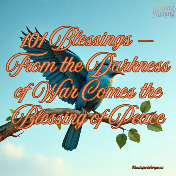 101 Blessings — From the Darkness of War Comes the Blessing of Peace
