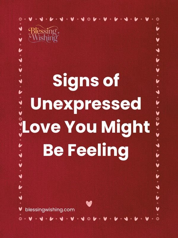 Signs of Unexpressed Love You Might Be Feeling