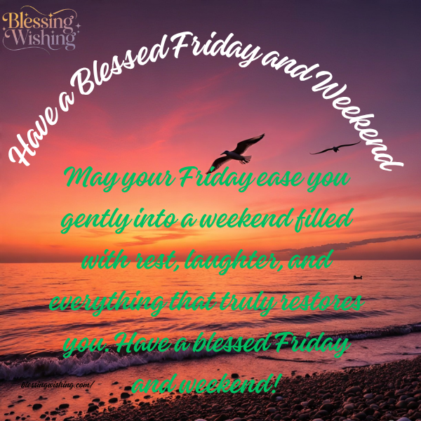 Have a Blessed Friday and Weekend