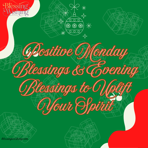 Positive Monday Blessings & Evening Blessings to Uplift Your Spirit