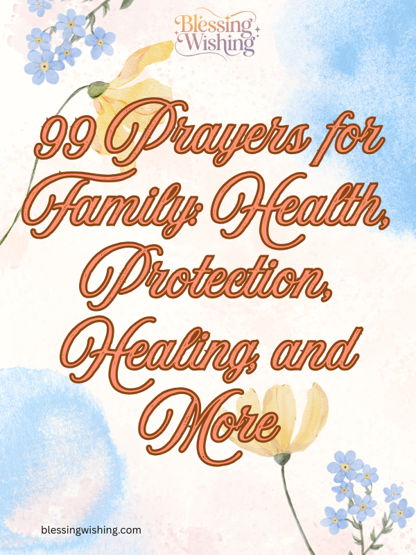 99 Prayers for Family: Health, Protection, Healing, and More
