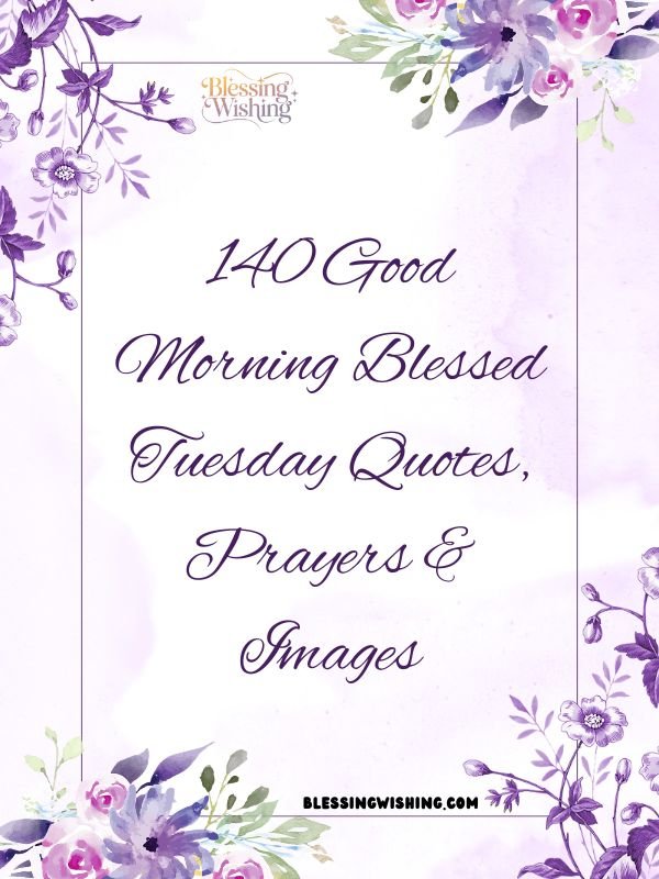 140 Good Morning Blessed Tuesday Quotes, Prayers & Images