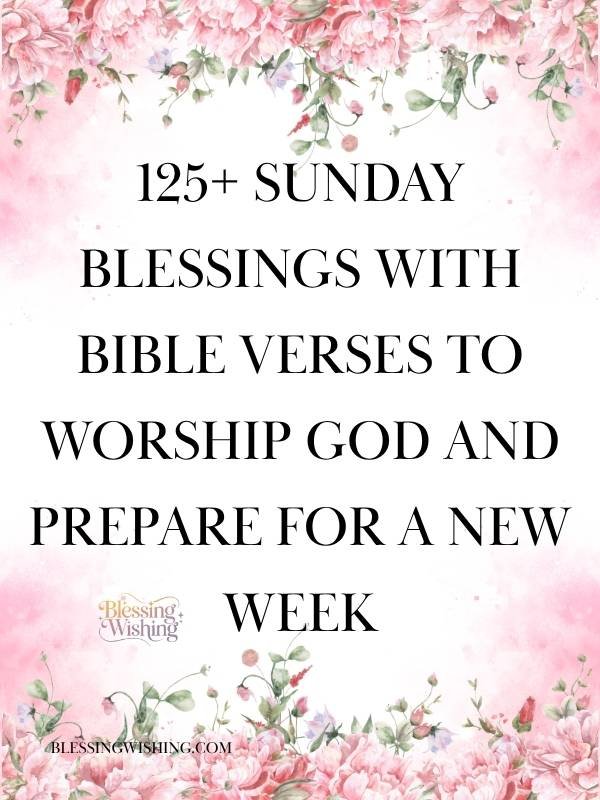 125+ Sunday Blessings with Bible Verses to Worship God and Prepare for a New Week